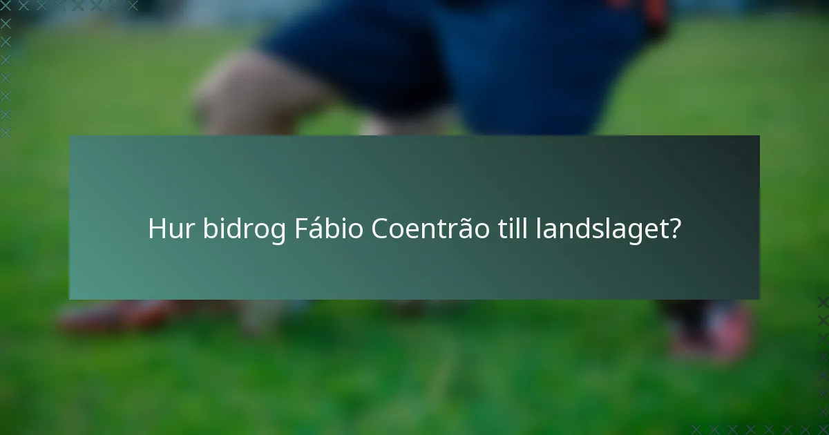 Hur bidrog Fábio Coentrão till landslaget?