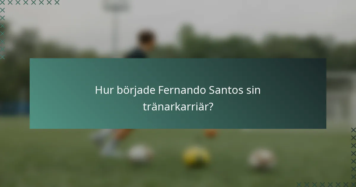 Hur började Fernando Santos sin tränarkarriär?