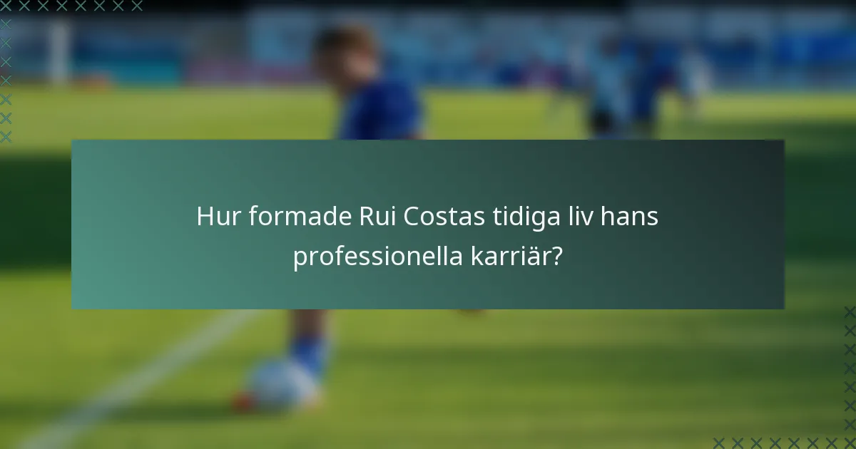 Hur formade Rui Costas tidiga liv hans professionella karriär?