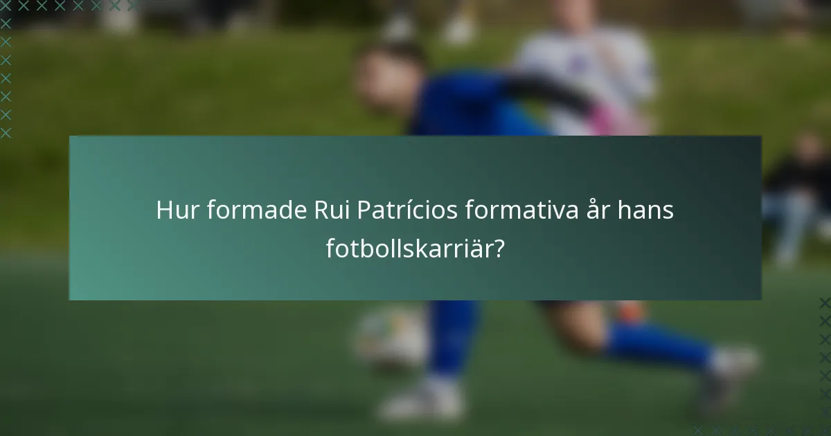 Hur formade Rui Patrícios formativa år hans fotbollskarriär?