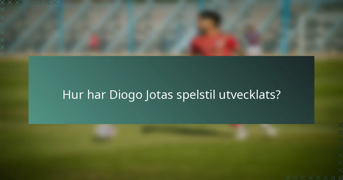 Hur har Diogo Jotas spelstil utvecklats?