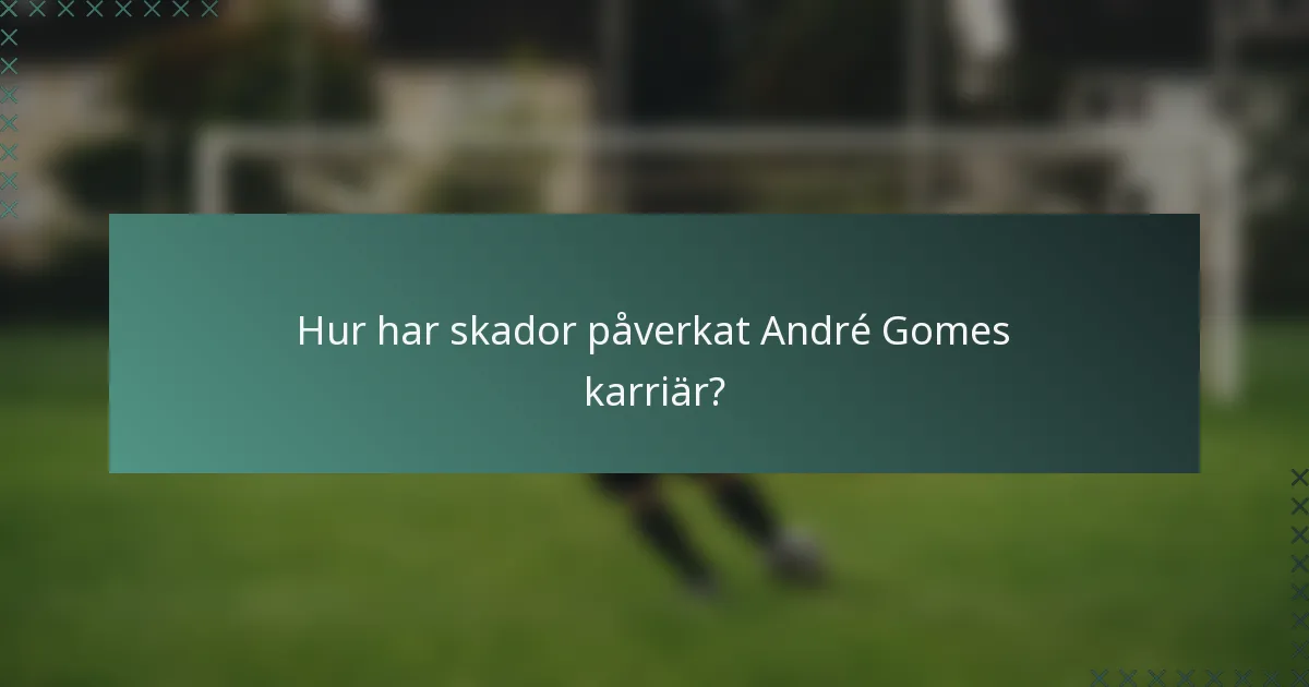 Hur har skador påverkat André Gomes karriär?