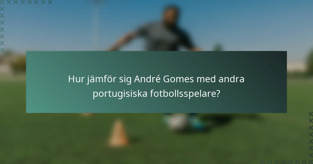 Hur jämför sig André Gomes med andra portugisiska fotbollsspelare?