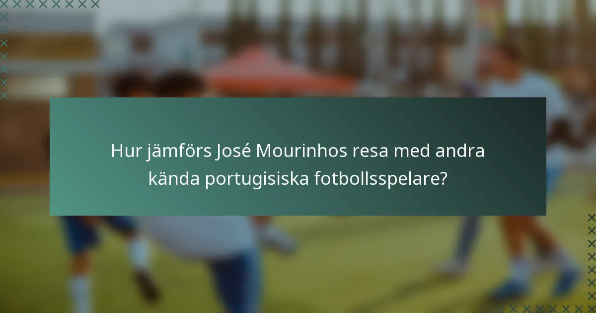 Hur jämförs José Mourinhos resa med andra kända portugisiska fotbollsspelare?