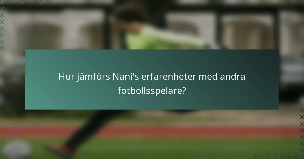 Hur jämförs Nani's erfarenheter med andra fotbollsspelare?