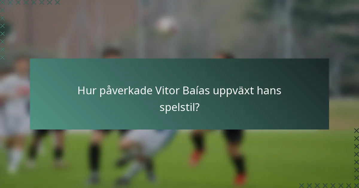 Hur påverkade Vitor Baías uppväxt hans spelstil?
