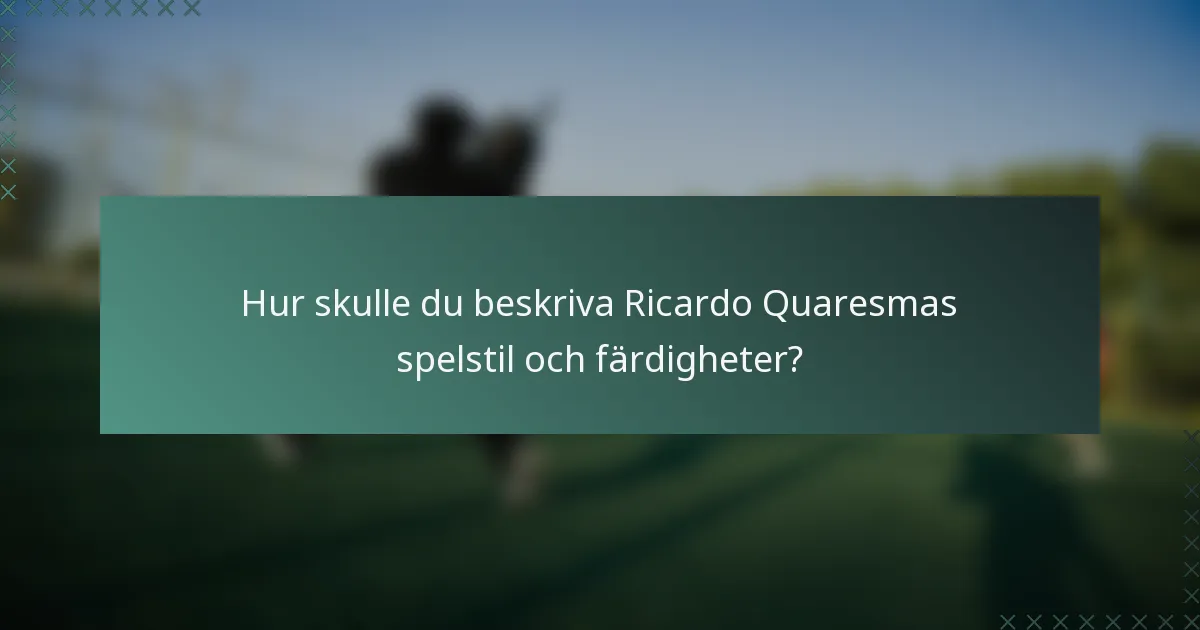 Hur skulle du beskriva Ricardo Quaresmas spelstil och färdigheter?