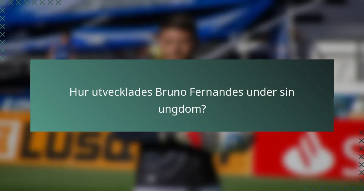 Hur utvecklades Bruno Fernandes under sin ungdom?