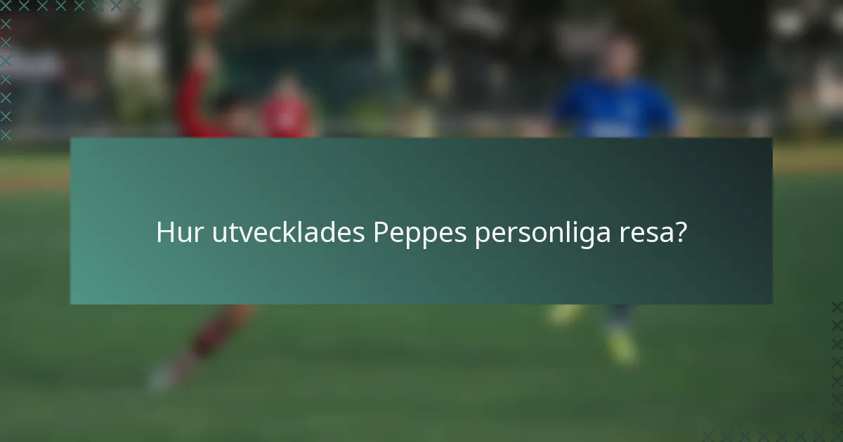Hur utvecklades Peppes personliga resa?