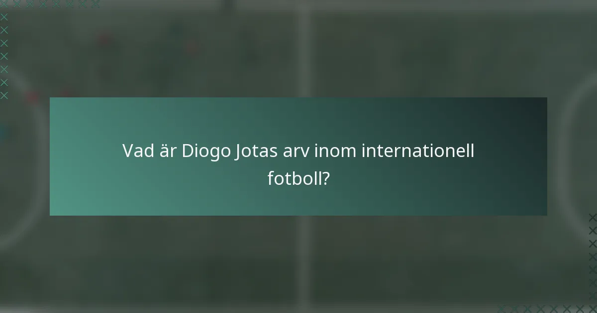 Vad är Diogo Jotas arv inom internationell fotboll?