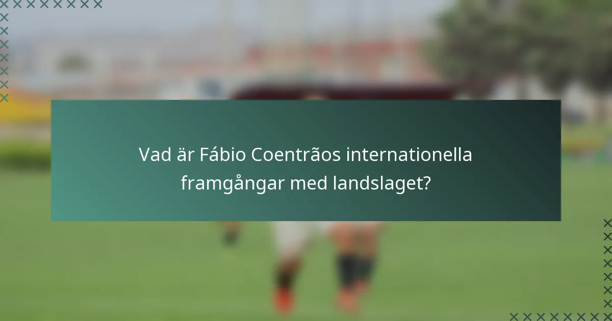 Vad är Fábio Coentrãos internationella framgångar med landslaget?