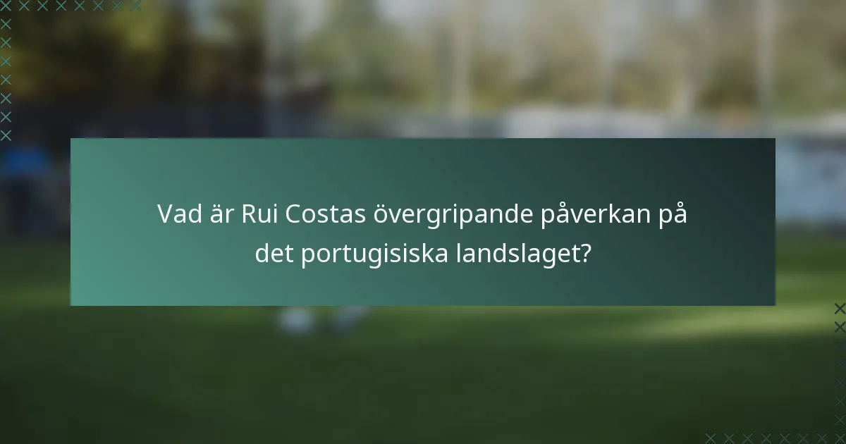 Vad är Rui Costas övergripande påverkan på det portugisiska landslaget?