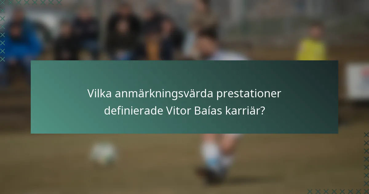 Vilka anmärkningsvärda prestationer definierade Vitor Baías karriär?