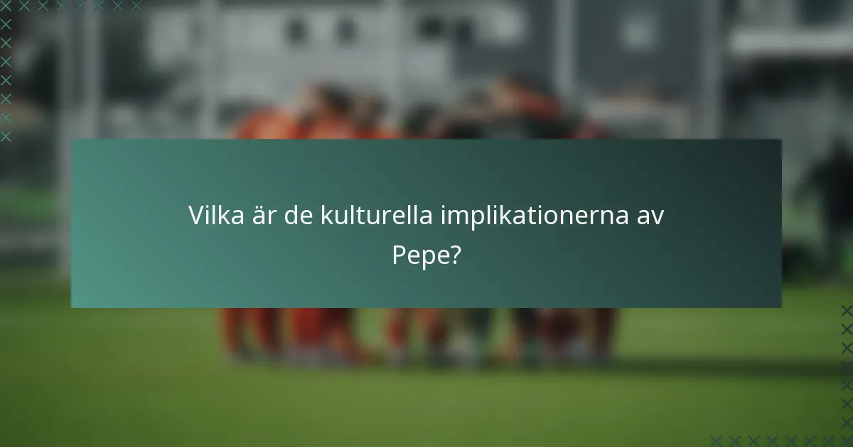 Vilka är de kulturella implikationerna av Pepe?