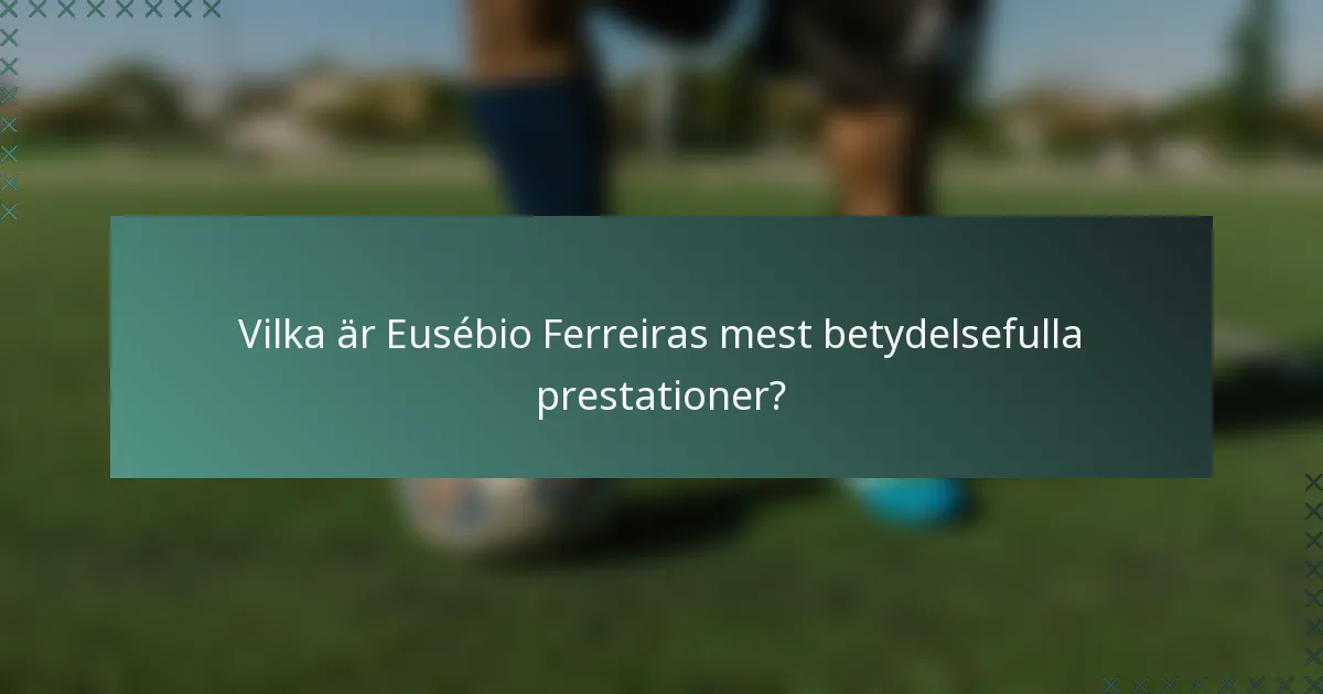 Vilka är Eusébio Ferreiras mest betydelsefulla prestationer?