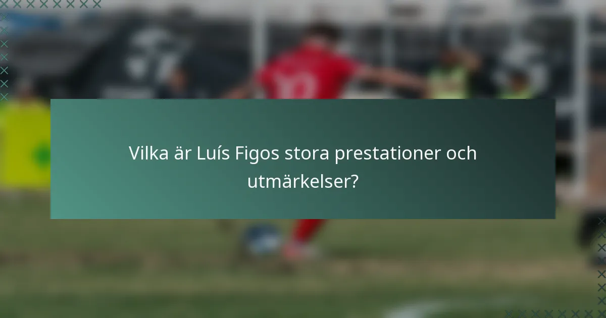 Vilka är Luís Figos stora prestationer och utmärkelser?