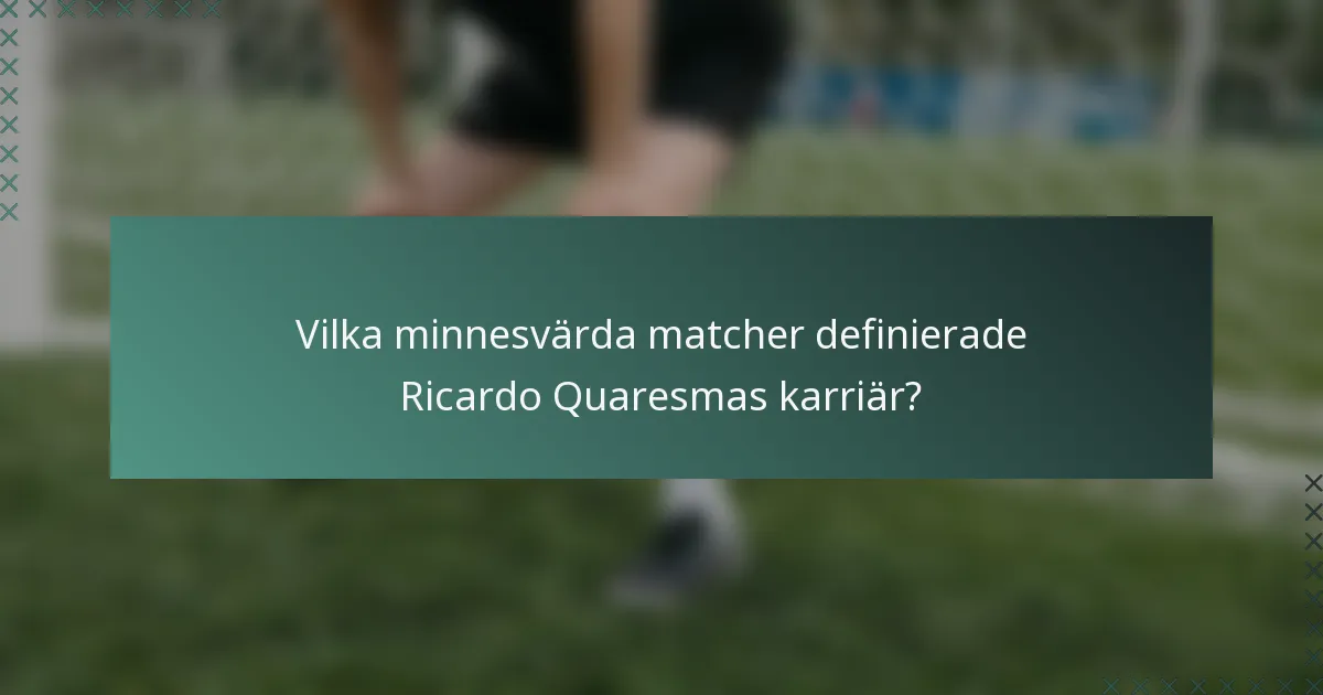 Vilka minnesvärda matcher definierade Ricardo Quaresmas karriär?