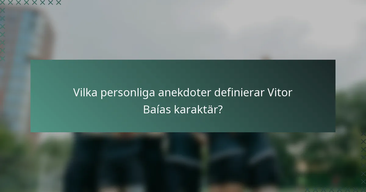 Vilka personliga anekdoter definierar Vitor Baías karaktär?