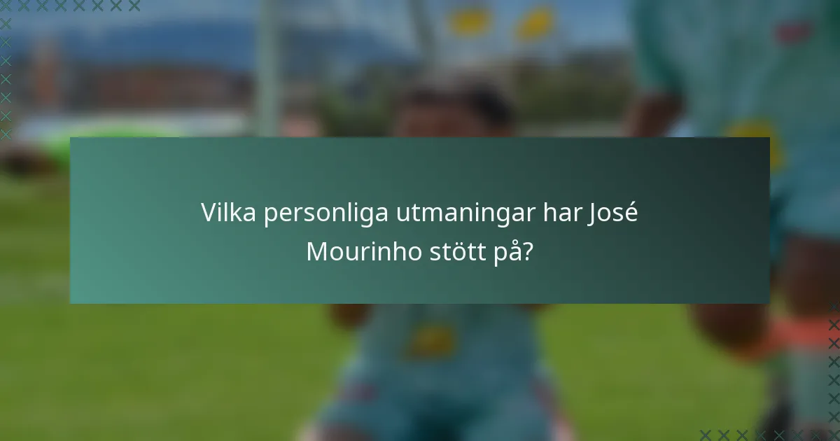 Vilka personliga utmaningar har José Mourinho stött på?