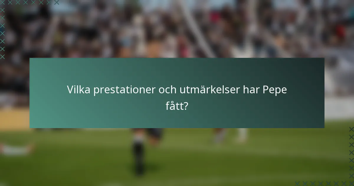 Vilka prestationer och utmärkelser har Pepe fått?