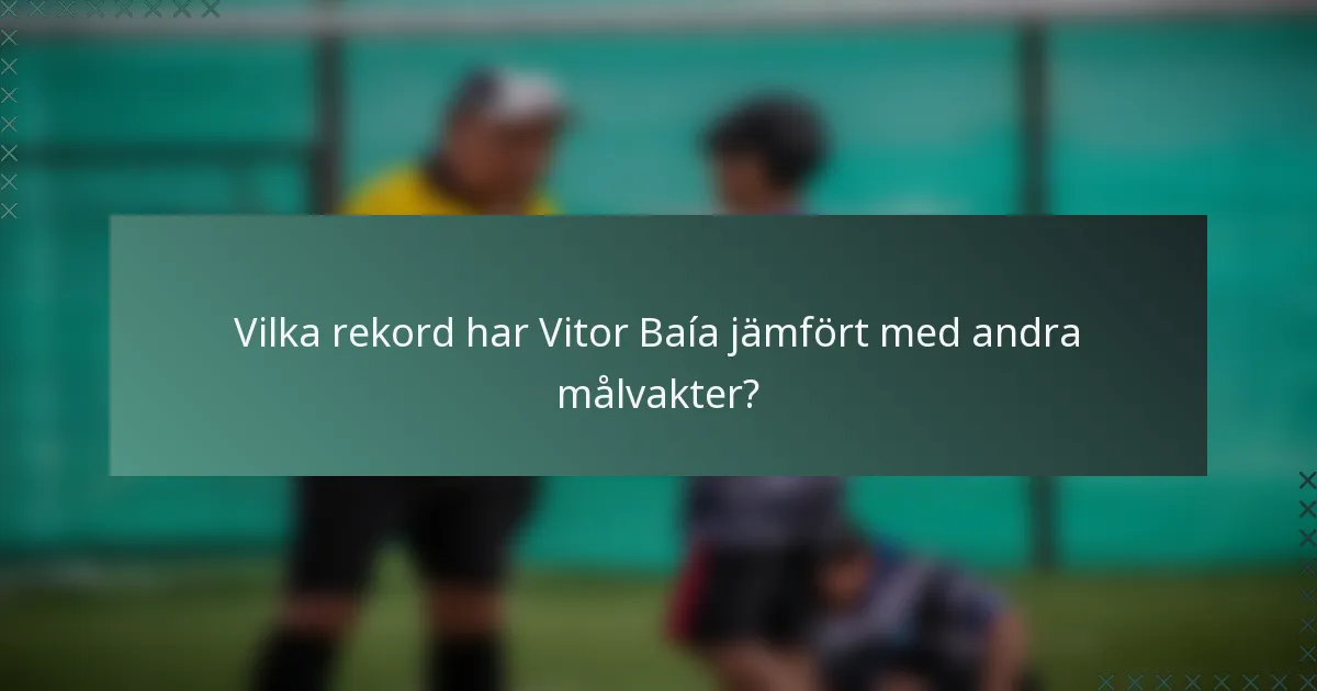 Vilka rekord har Vitor Baía jämfört med andra målvakter?