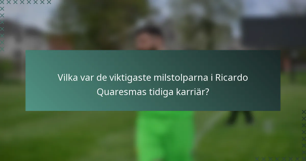 Vilka var de viktigaste milstolparna i Ricardo Quaresmas tidiga karriär?