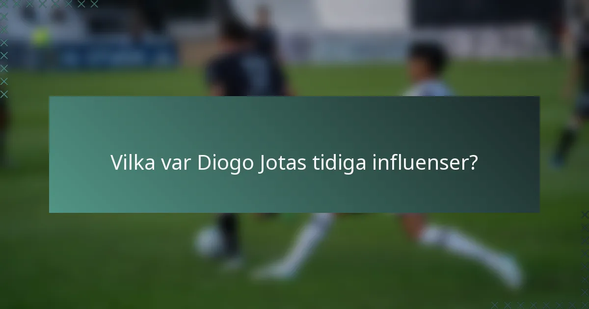 Vilka var Diogo Jotas tidiga influenser?