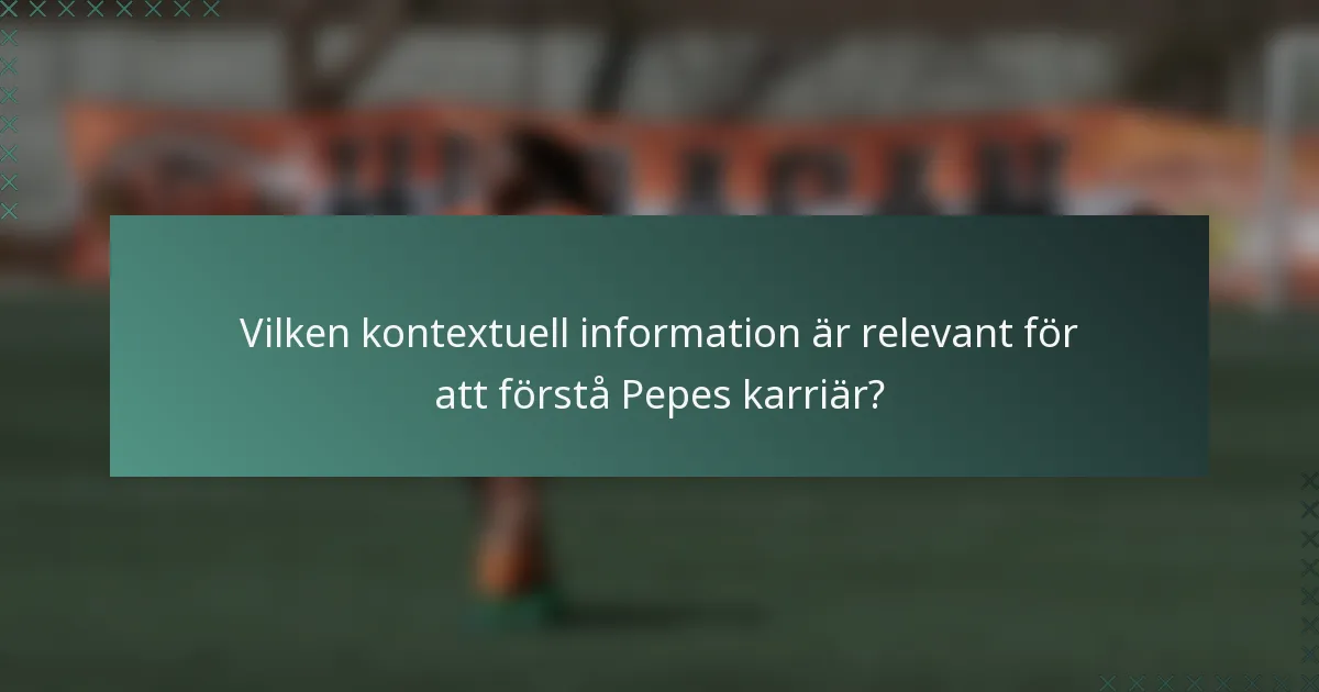Vilken kontextuell information är relevant för att förstå Pepes karriär?