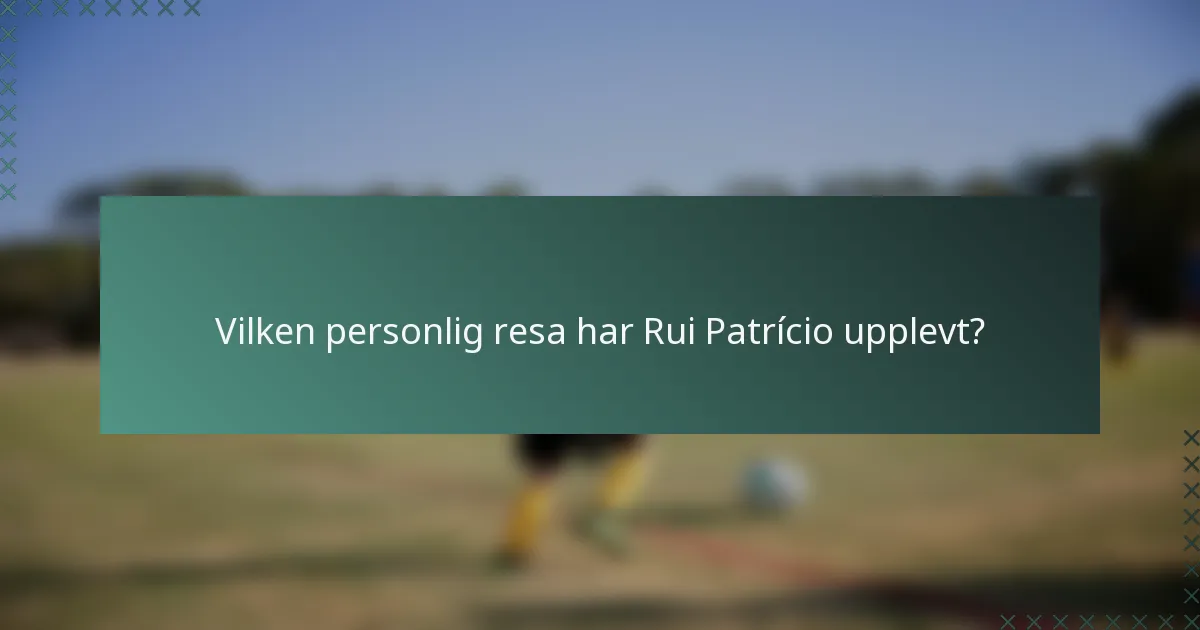 Vilken personlig resa har Rui Patrício upplevt?